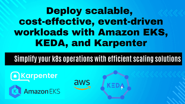 Deploy Scalable, Cost-Effective Event-Driven Workloads with Amazon EKS, KEDA, and Karpenter