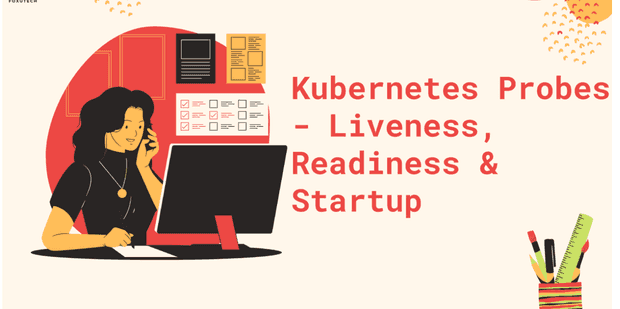 Understanding Kubernetes Probes: Better Apps Health Checks 🌁