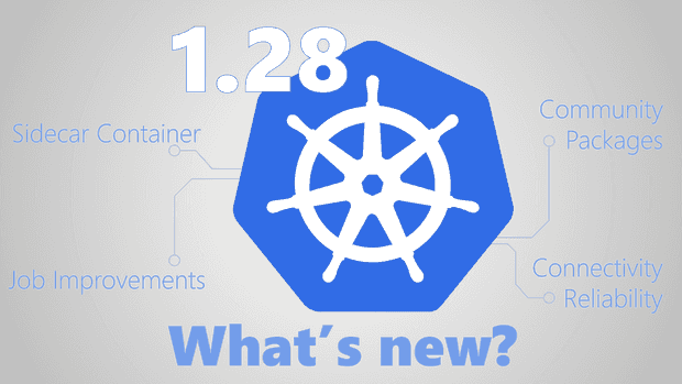 Kubernetes 1.28: New Features for Sidecar Containers, Jobs, and Proxies