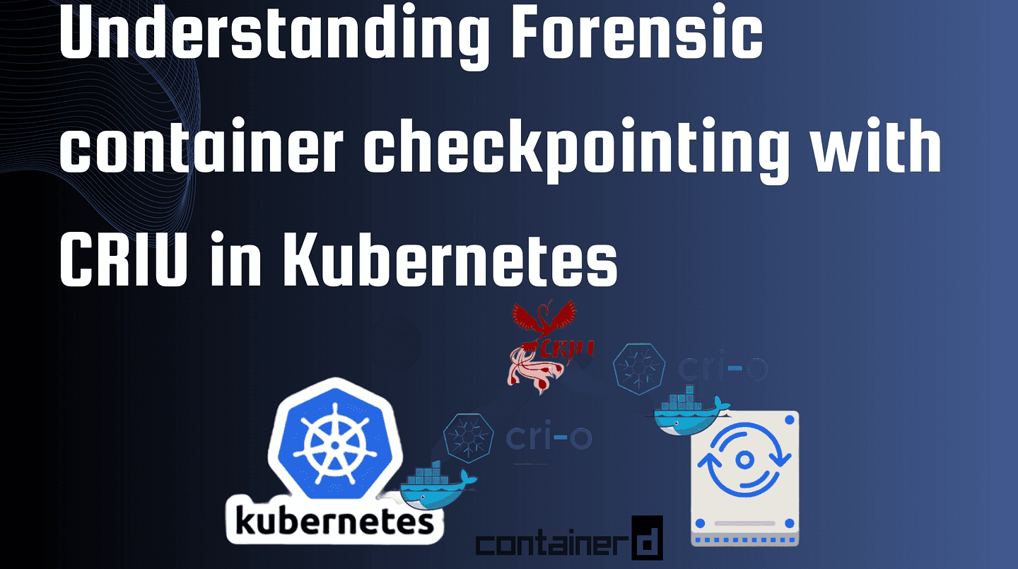 Forensic Container Checkpointing with CRIU in Kubernetes