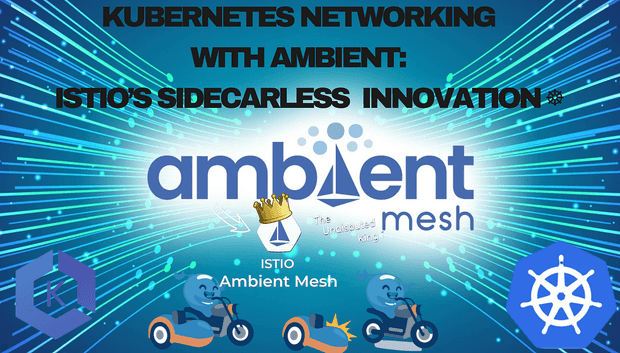 Kubernetes Networking with Ambient: Istio's Sidecarless Innovation ☸