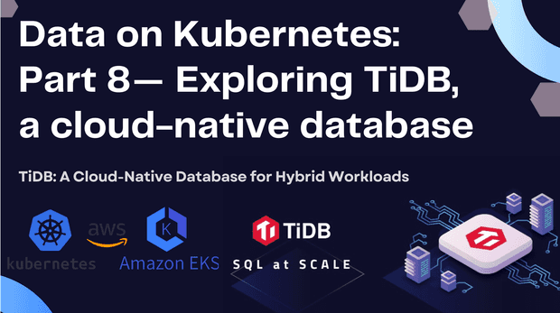 Data on Kubernetes: Part 8 - Exploring TiDB, a cloud-native database