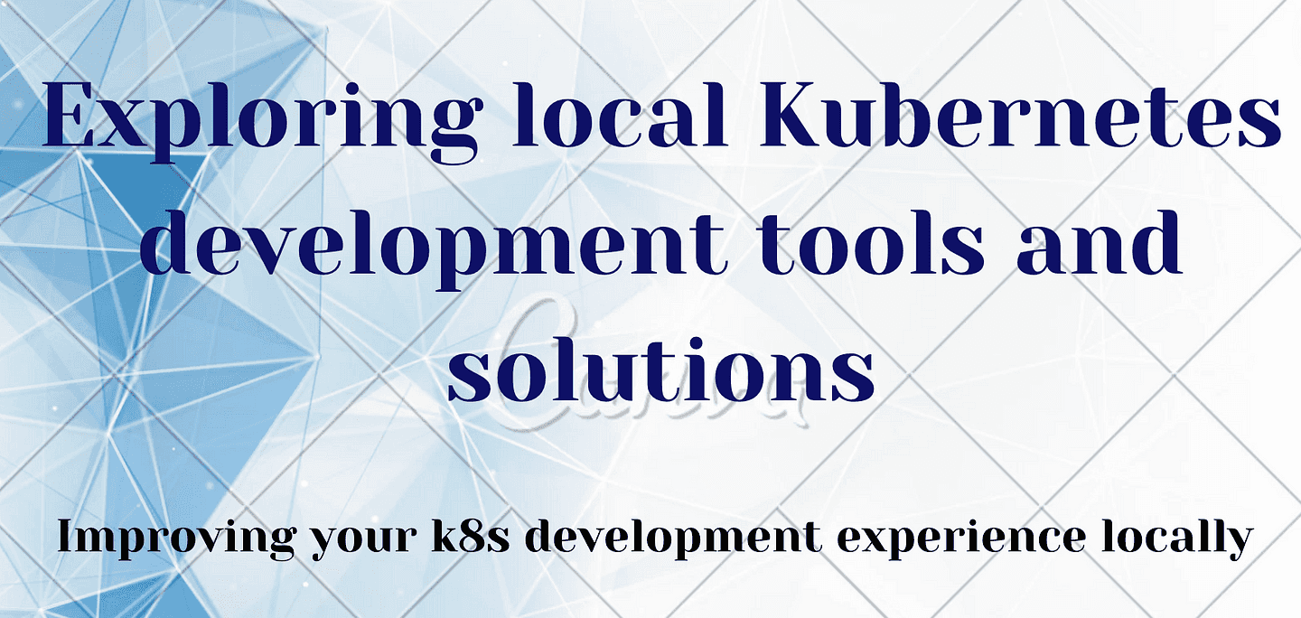 Exploring Local Kubernetes Development Tools and Solutions