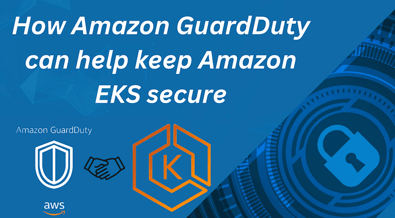 How Amazon GuardDuty can help keep Amazon EKS secure