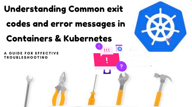 Understanding Common Exit Codes and Error Messages in Containers & Kubernetes 🎑