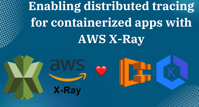 Enabling distributed tracing for containerized apps with AWS X-Ray