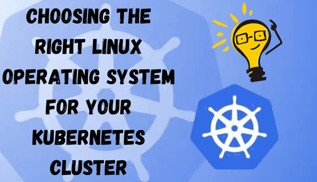 Choosing the right Linux Operating System for your Kubernetes cluster