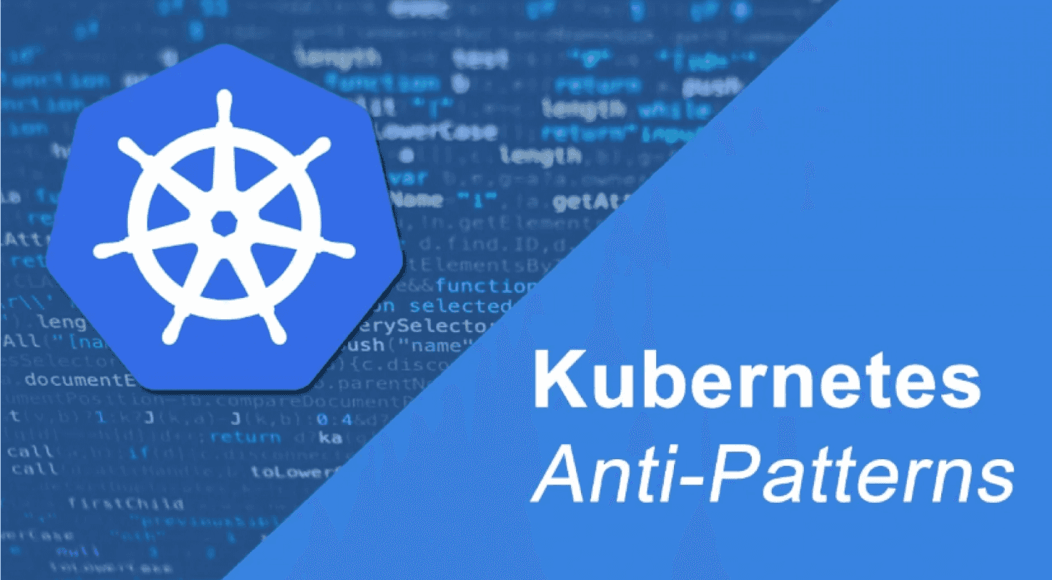 Most common mistakes to avoid when using Kubernetes: Anti-Patterns ☸️