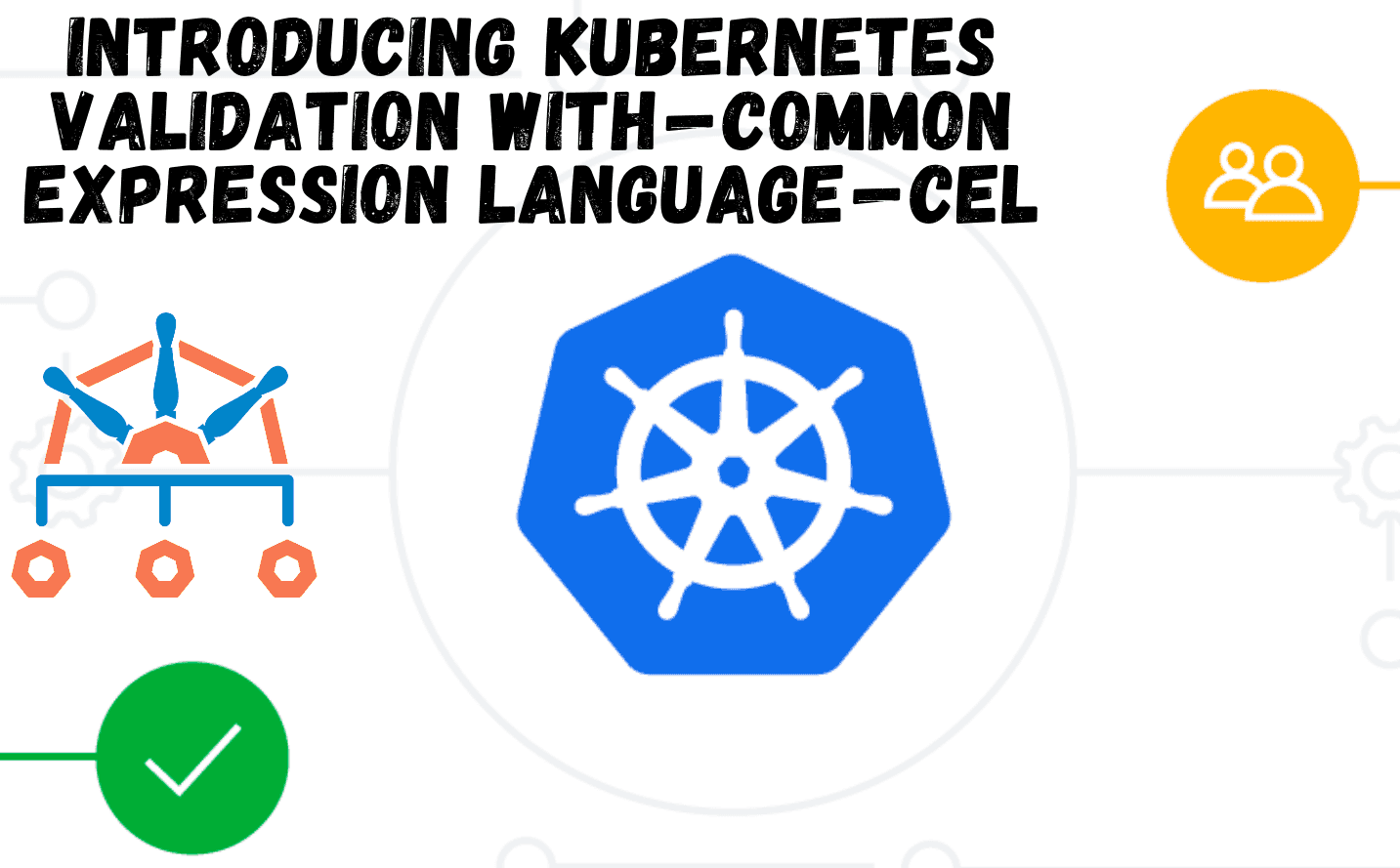 Introducing Kubernetes Validation with Common Expression Language (CEL) ☯