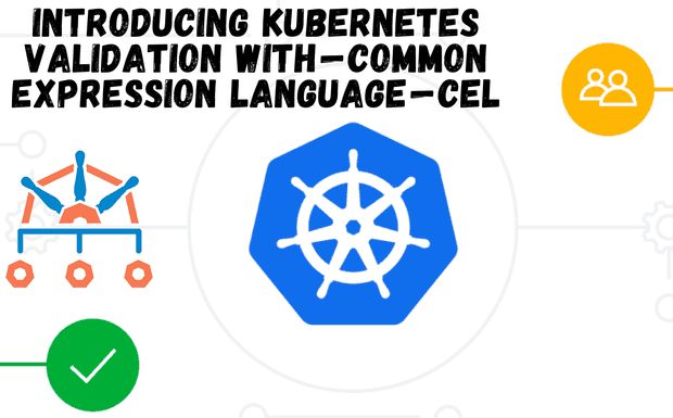 Introducing Kubernetes Validation with Common Expression Language (CEL) ☯