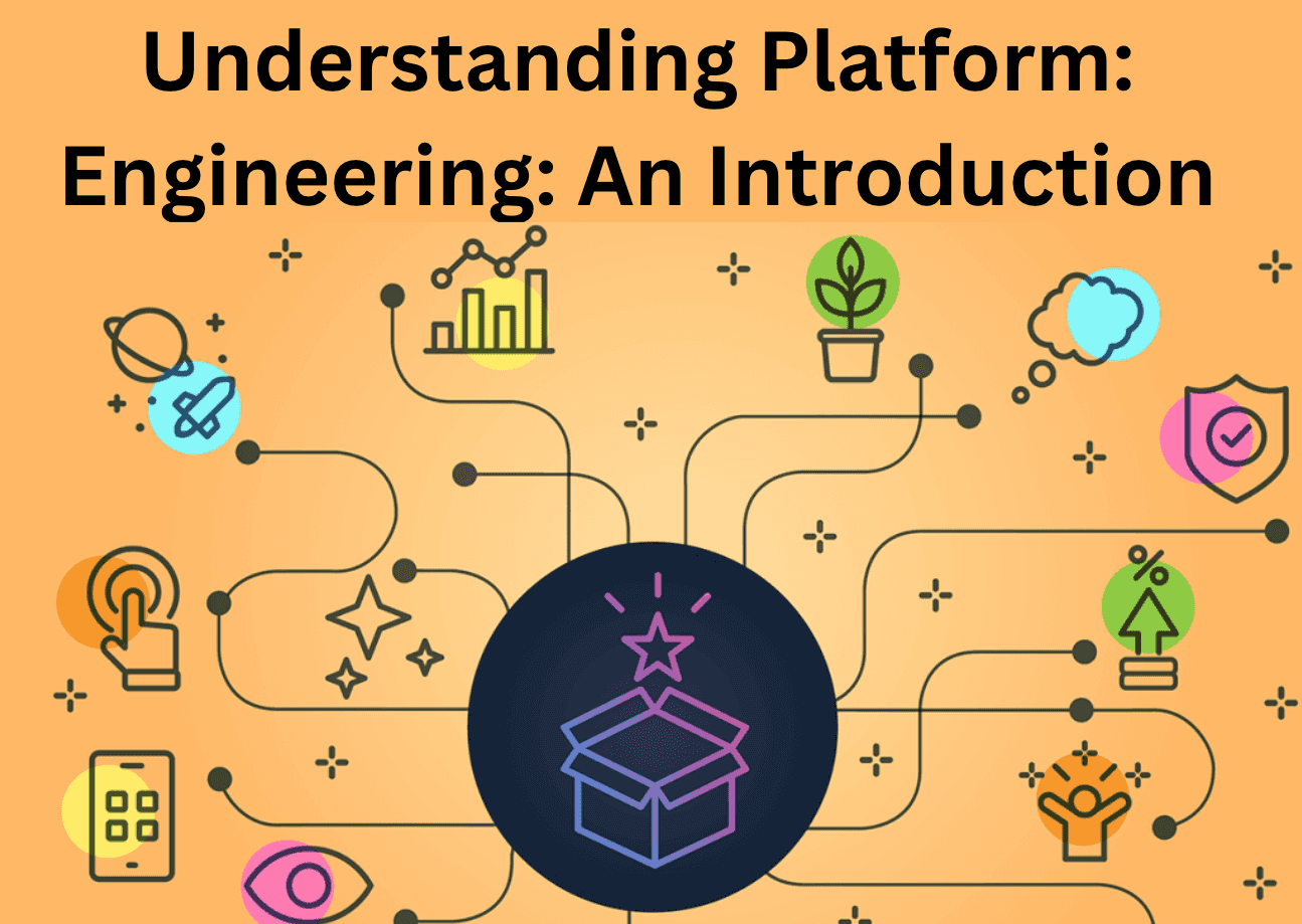 Understanding Platform Engineering: An introduction ⚡