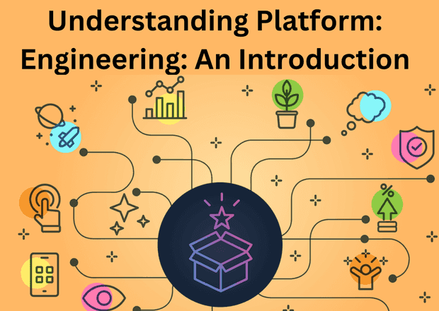 Understanding Platform Engineering: An introduction ⚡